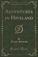 Adventures In Hiveland (classic Reprint) di Frank Stevens edito da Forgotten Books
