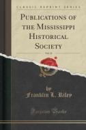 Publications Of The Mississippi Historical Society, Vol. 13 (classic Reprint) di Franklin L Riley edito da Forgotten Books