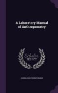 A Laboratory Manual Of Anthropometry di Harris Hawthorne Wilder edito da Palala Press