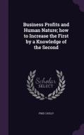 Business Profits And Human Nature; How To Increase The First By A Knowledge Of The Second di Fred C Kelly edito da Palala Press