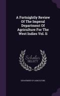 A Fortnightly Review Of The Imperal Department Of Agriculture For The West Indies Vol. Ii di Department of Agriculture edito da Palala Press