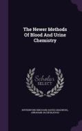 The Newer Methods Of Blood And Urine Chemistry edito da Palala Press