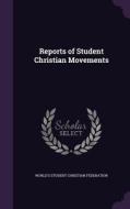 Reports Of Student Christian Movements edito da Palala Press