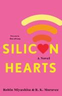 Silicon Hearts di Robin Miyashita, R. K. Moravec edito da HYPERION