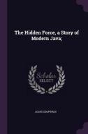 The Hidden Force, a Story of Modern Java; di Louis Couperus edito da CHIZINE PUBN