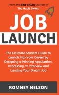 Job Launch - The ultimate student guide to launch into your career by designing a winning application, impressing at interview and landing your dream di Romney Nelson edito da LIGHTNING SOURCE INC