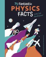75 Fantastic Physics Facts Every Kid Should Know! di Anne Rooney edito da ARCTURUS ED