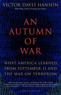 An Autumn of War: What America Learned from September 11 and the War on Terrorism di Victor Davis Hanson edito da VINTAGE