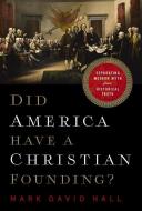 Did America Have A Christian Founding? di Mark David Hall edito da Thomas Nelson Publishers