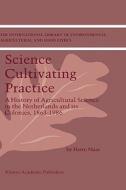 Science Cultivating Practice di H. Maat edito da Springer Netherlands
