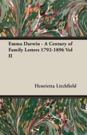 Emma Darwin - A Century of Family Letters 1792-1896 Vol II di Henrietta Litchfield edito da Cook Press