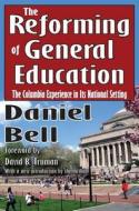 The Reforming of General Education di Daniel Bell edito da Taylor & Francis Inc