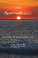 The Right of Passage: A Book about the Rights of All Spirit Beings di Angela Thorne edito da Booksurge Publishing