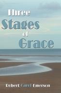 Three Stages Of Grace di #Emerson,  Robert,  Carol edito da Publishamerica