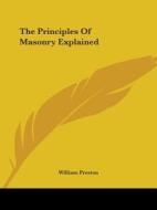 The Principles of Masonry Explained di William Preston edito da Kessinger Publishing
