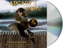 Arcady's Goal di Eugene Yelchin edito da MacMillan Audio