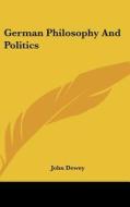 German Philosophy and Politics di John Dewey edito da Kessinger Publishing