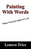 Painting With Words di Lenora Trice edito da Outskirts Press