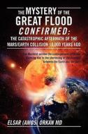 The Mystery of the Great Flood Confirmed: The Catastrophic Aftermath of the Mars/Earth Collision 10 000 Years Ago di Elsar Amos Orkan MD edito da OUTSKIRTS PR