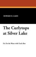 The Curlytops at Silver Lake di Howard R. Garis edito da Wildside Press