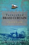 Tarnished Brass Curtain: A Novel of Vietnam di Richard S. Rose edito da Booksurge Publishing