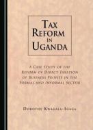 Tax Reform In Uganda di Dorothy Kwagala-Igaga edito da Cambridge Scholars Publishing