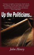 Up the Politicians... di John Henry edito da AUTHORHOUSE