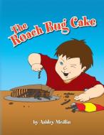 The Roach Bug Cake di Ashley Medlin edito da Xlibris