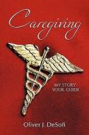 Caregiving di Oliver J. Desofi edito da AuthorHouse