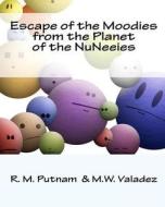 Escape of the Moodies from the Planet of the Nuneeies di R. M. Putnam edito da Createspace