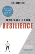 Seven Ways to Build Resilience di Chris Johnstone edito da Little, Brown Book Group