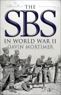 The SBS in World War II di Gavin Mortimer edito da Bloomsbury Publishing PLC