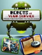 Robots at Your Service: From the Factory to Your Home di Kathryn Clay edito da CAPSTONE PR