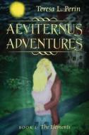Aeviternus Adventures - Book I di Teresa L Perin edito da Outskirts Press