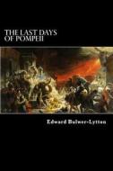The Last Days of Pompeii di Edward George Earle Bulwer-Lytton edito da Createspace Independent Publishing Platform
