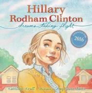 Hillary Rodham Clinton: Dreams Taking Flight di Kathleen Krull edito da SIMON & SCHUSTER BOOKS YOU