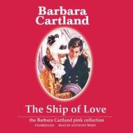 The Ship of Love di Barbara Cartland edito da Blackstone Audiobooks