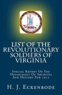 List of the Revolutionary Soldiers of Virginia: Special Report of the Department of Archives and History for 1912 di H. J. Eckenrode edito da Createspace