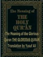 The Meaning of the Holy Quran di Yusuf Ali edito da Createspace