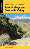 Best Easy Day Hikes Palm Springs and Coachella Valley di Bruce Grubbs edito da Rowman & Littlefield