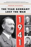 1941: The Year Germany Lost the War: The Year Germany Lost the War di Andrew Nagorski edito da SIMON & SCHUSTER
