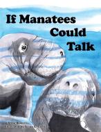 If Manatees Could Talk di Jo Anne Bowers edito da AuthorHouse