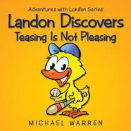 Landon Discovers Teasing Is Not Pleasing di Michael Warren edito da AuthorHouse