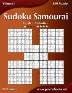 Sudoku Samurai - Da Facile a Diabolico - Volume 1 - 159 Puzzle di Nick Snels edito da Createspace