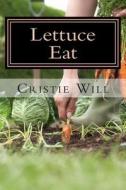 Lettuce Eat: From Fruit Salads, Jello Salads, to Tossed Salads! di Cristie Will edito da Createspace
