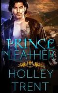 Prince in Leather di Holley Trent edito da Createspace
