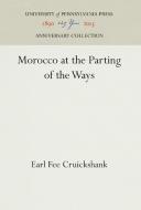 Morocco at the Parting of the Ways di Earl Fee Cruickshank edito da Pennsylvania University Press
