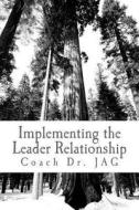 Implementing the Leader Relationship: Investing in Your Team di J. a. G. Phd edito da Createspace