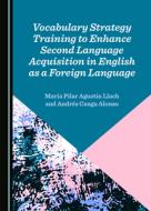 Vocabulary Strategy Training To Enhance Second Language Acquisition In English As A Foreign Language di Maria Pilar Agustin Llach, Andres Canga Alonso edito da Cambridge Scholars Publishing