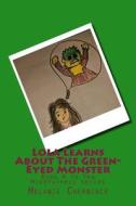 Lola Learns about the Green-Eyed Monster: Book 4 in the Mindfulness Series di Melanie Cherniack edito da Createspace Independent Publishing Platform